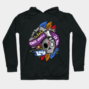 The World is too Loud Hoodie